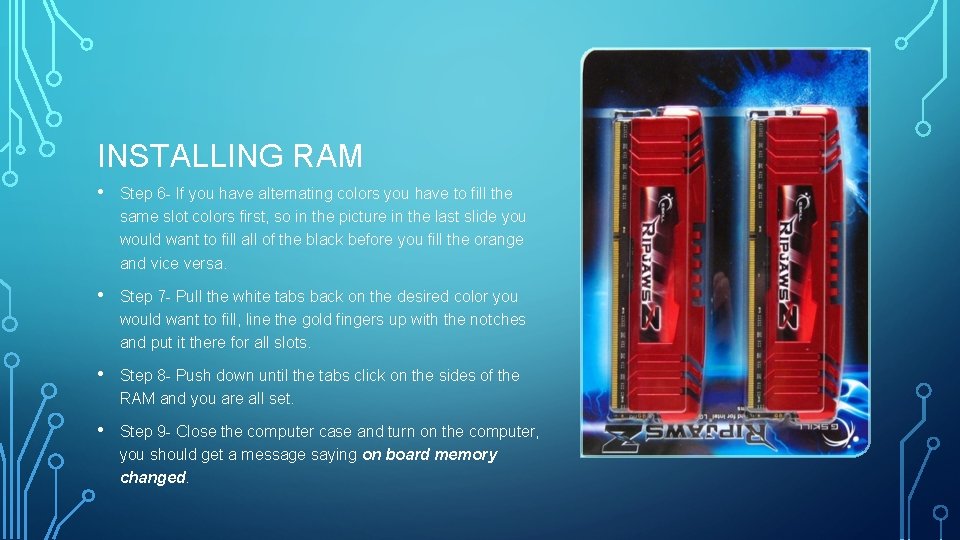 INSTALLING RAM • Step 6 - If you have alternating colors you have to