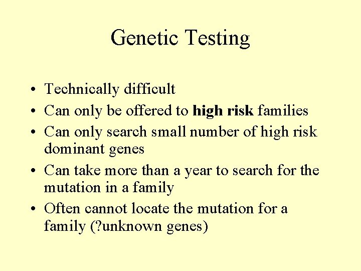 Genetic Testing • Technically difficult • Can only be offered to high risk families