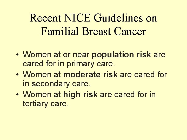 Recent NICE Guidelines on Familial Breast Cancer • Women at or near population risk