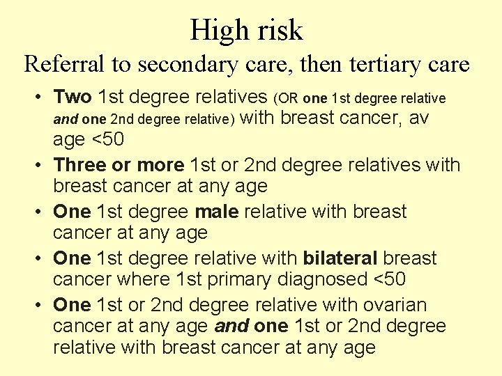 High risk Referral to secondary care, then tertiary care • Two 1 st degree