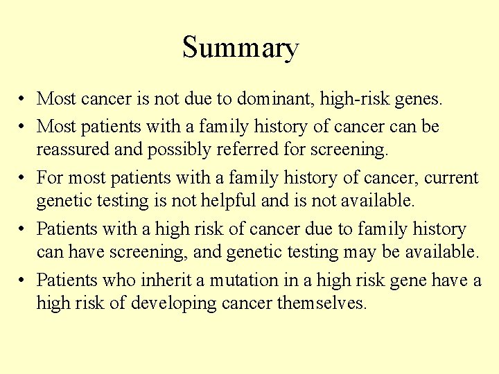 Summary • Most cancer is not due to dominant, high-risk genes. • Most patients