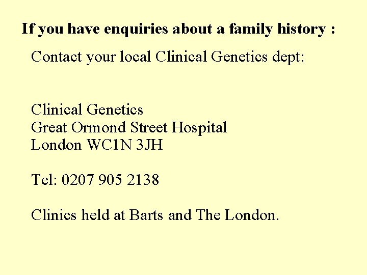 If you have enquiries about a family history : Contact your local Clinical Genetics