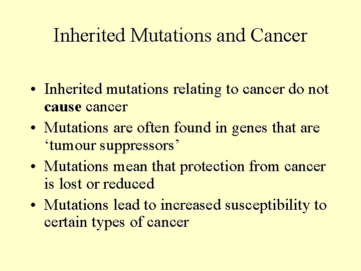 Inherited Mutations and Cancer • Inherited mutations relating to cancer do not cause cancer