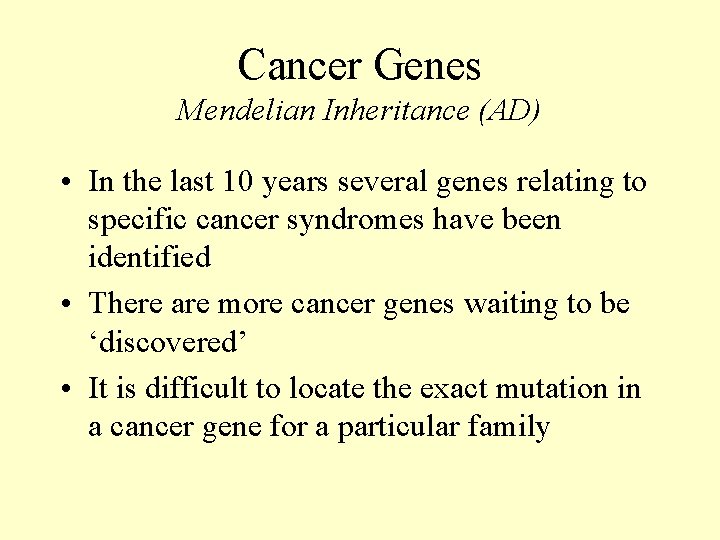 Cancer Genes Mendelian Inheritance (AD) • In the last 10 years several genes relating