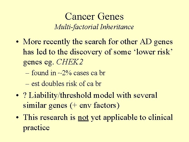 Cancer Genes Multi-factorial Inheritance • More recently the search for other AD genes has