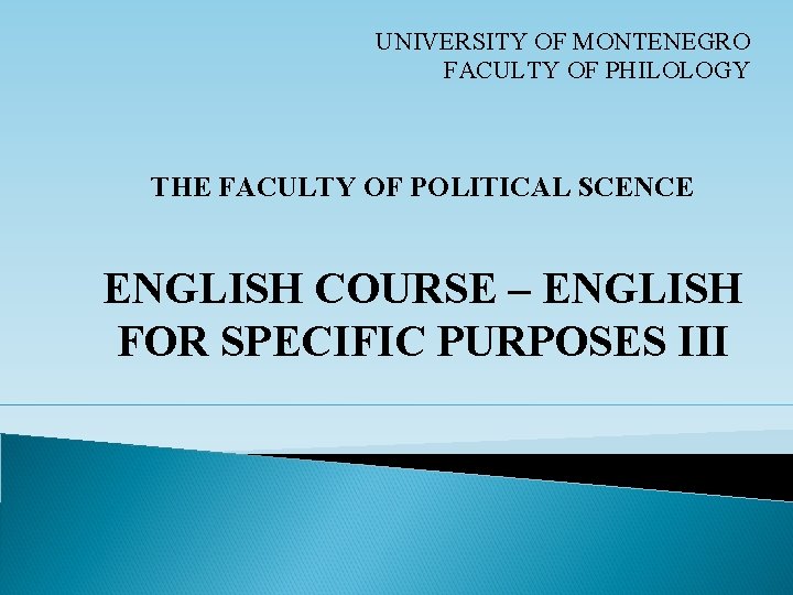 UNIVERSITY OF MONTENEGRO FACULTY OF PHILOLOGY THE FACULTY OF POLITICAL SCENCE ENGLISH COURSE –