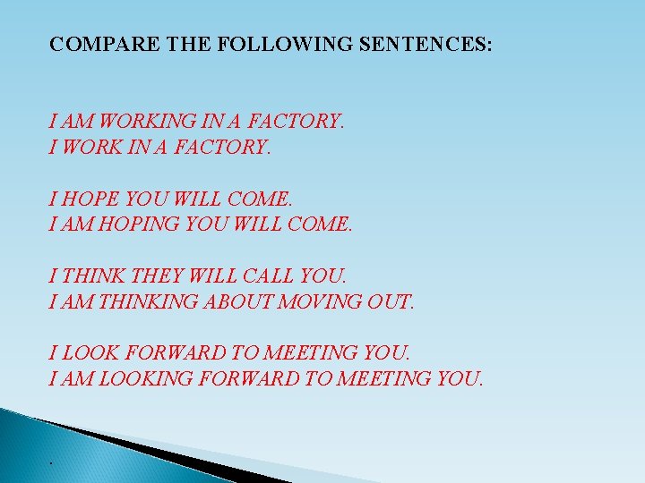COMPARE THE FOLLOWING SENTENCES: I AM WORKING IN A FACTORY. I WORK IN A