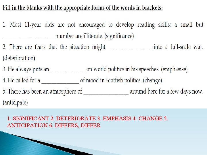 1. SIGNIFICANT 2. DETERIORATE 3. EMPHASIS 4. CHANGE 5. ANTICIPATION 6. DIFFERS, DIFFER 