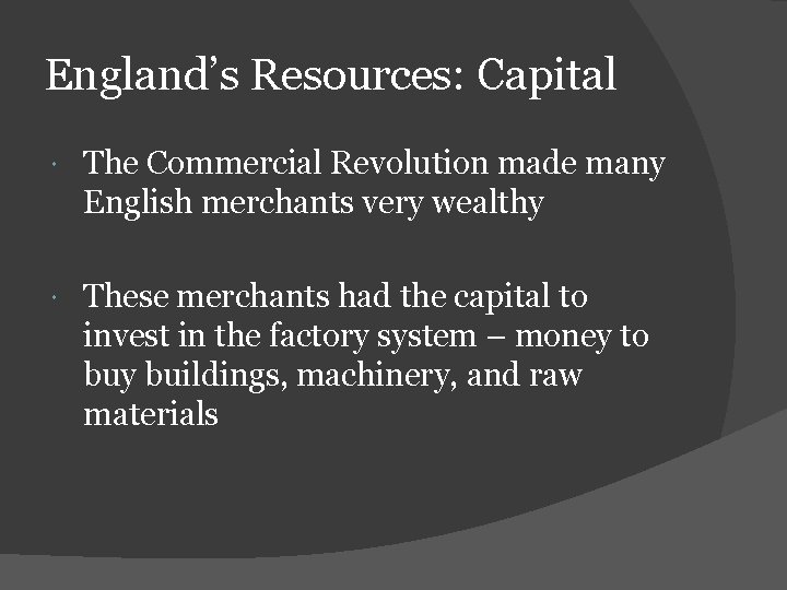 England’s Resources: Capital The Commercial Revolution made many English merchants very wealthy These merchants