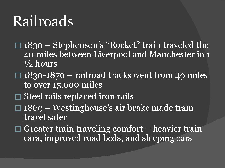 Railroads 1830 – Stephenson’s “Rocket” train traveled the 40 miles between Liverpool and Manchester