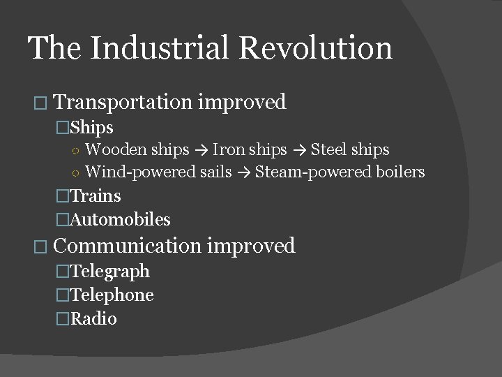 The Industrial Revolution � Transportation improved �Ships ○ Wooden ships → Iron ships →