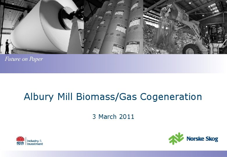 Albury Mill Biomass/Gas Cogeneration 3 March 2011 