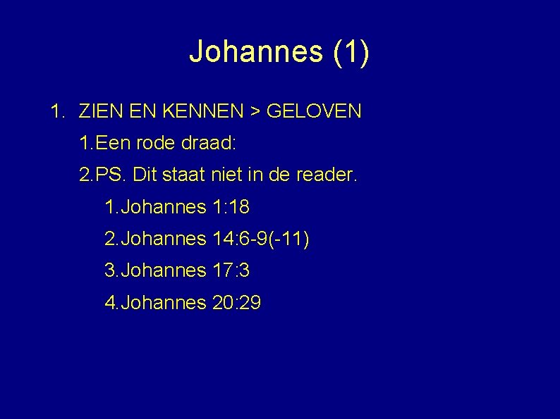 Johannes (1) 1. ZIEN EN KENNEN > GELOVEN 1. Een rode draad: 2. PS.