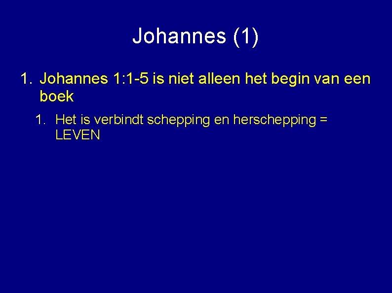 Johannes (1) 1. Johannes 1: 1 -5 is niet alleen het begin van een