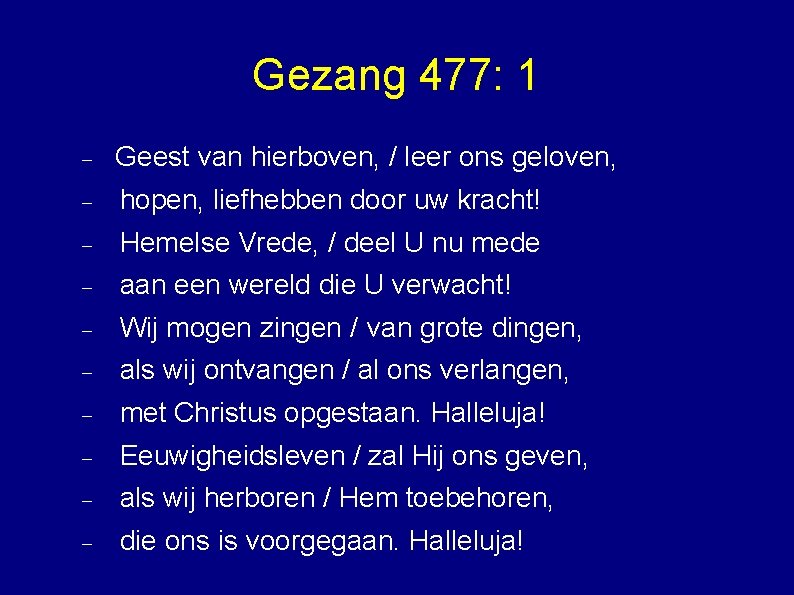 Gezang 477: 1 Geest van hierboven, / leer ons geloven, hopen, liefhebben door uw