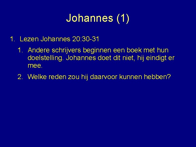 Johannes (1) 1. Lezen Johannes 20: 30 -31 1. Andere schrijvers beginnen een boek