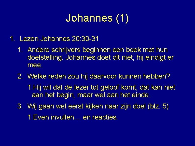 Johannes (1) 1. Lezen Johannes 20: 30 -31 1. Andere schrijvers beginnen een boek