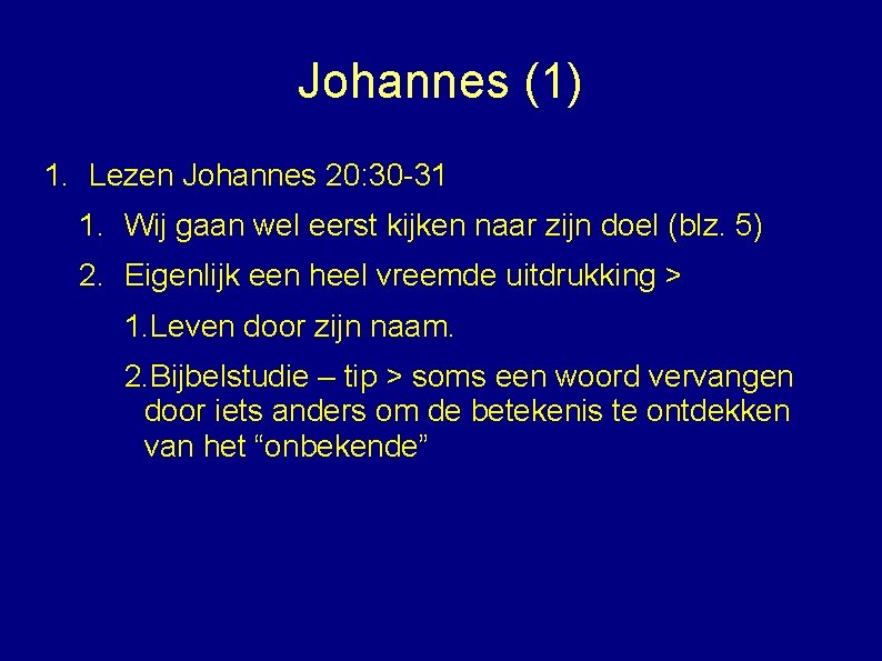 Johannes (1) 1. Lezen Johannes 20: 30 -31 1. Wij gaan wel eerst kijken