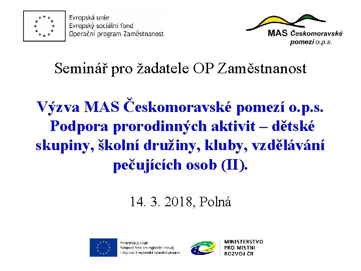 Seminář pro žadatele OP Zaměstnanost Výzva MAS Českomoravské pomezí o. p. s. Podpora prorodinných