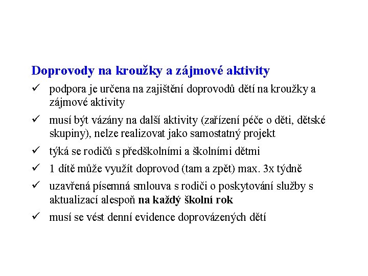 Doprovody na kroužky a zájmové aktivity ü podpora je určena na zajištění doprovodů dětí