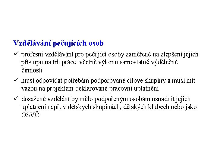 Vzdělávání pečujících osob ü profesní vzdělávání pro pečující osoby zaměřené na zlepšení jejich přístupu
