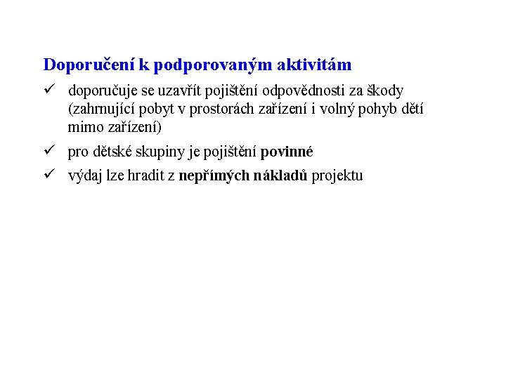 Doporučení k podporovaným aktivitám ü doporučuje se uzavřít pojištění odpovědnosti za škody (zahrnující pobyt