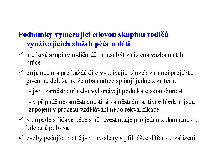 Podmínky vymezující cílovou skupinu rodičů využívajících služeb péče o děti ü u cílové skupiny