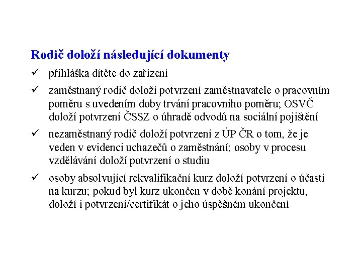 Rodič doloží následující dokumenty ü přihláška dítěte do zařízení ü zaměstnaný rodič doloží potvrzení