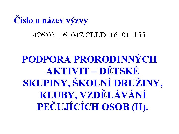 Číslo a název výzvy 426/03_16_047/CLLD_16_01_155 PODPORA PRORODINNÝCH AKTIVIT – DĚTSKÉ SKUPINY, ŠKOLNÍ DRUŽINY, KLUBY,