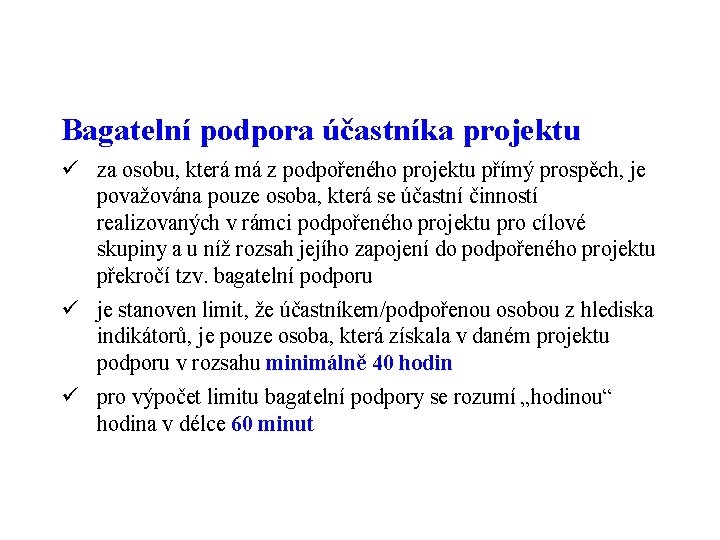 Bagatelní podpora účastníka projektu ü za osobu, která má z podpořeného projektu přímý prospěch,