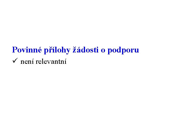 Povinné přílohy žádosti o podporu ü není relevantní 