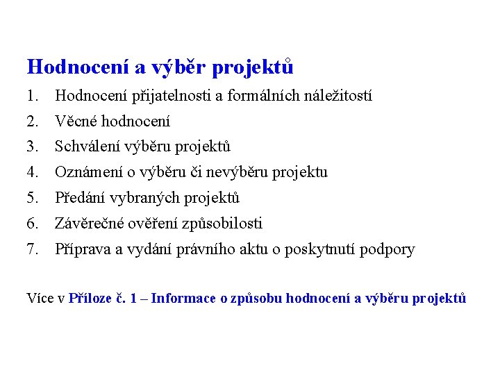 Hodnocení a výběr projektů 1. Hodnocení přijatelnosti a formálních náležitostí 2. Věcné hodnocení 3.