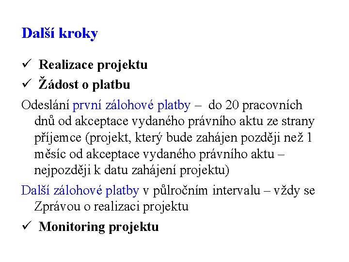 Další kroky ü Realizace projektu ü Žádost o platbu Odeslání první zálohové platby –