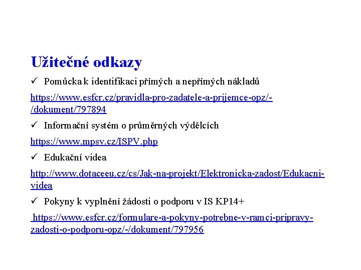 Užitečné odkazy ü Pomůcka k identifikaci přímých a nepřímých nákladů https: //www. esfcr. cz/pravidla-pro-zadatele-a-prijemce-opz//dokument/797894