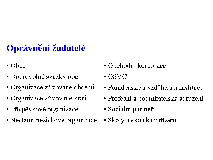 Oprávnění žadatelé • Obce • Obchodní korporace • Dobrovolné svazky obcí • OSVČ •