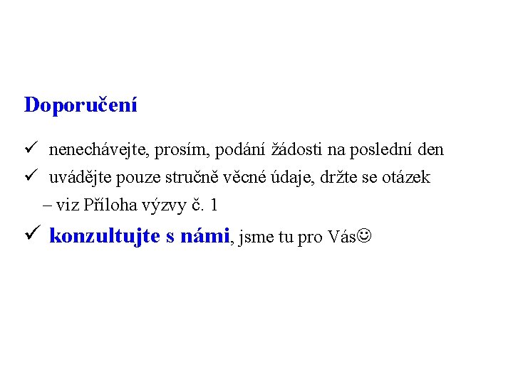 Doporučení ü nenechávejte, prosím, podání žádosti na poslední den ü uvádějte pouze stručně věcné