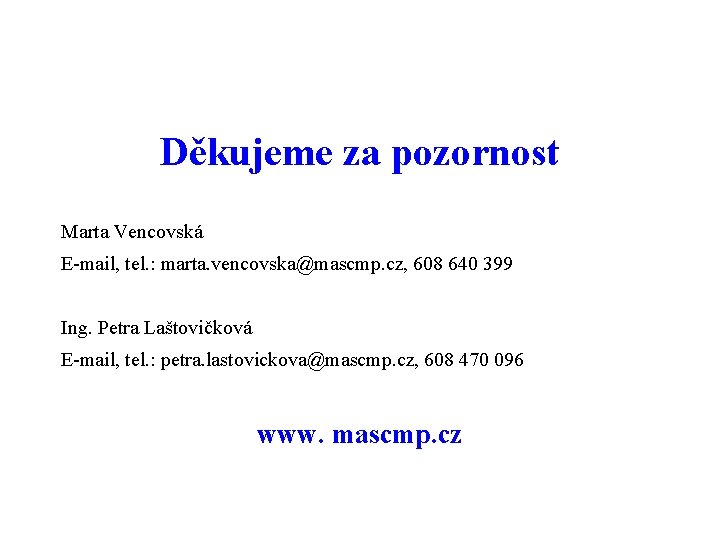 Děkujeme za pozornost Marta Vencovská E-mail, tel. : marta. vencovska@mascmp. cz, 608 640 399