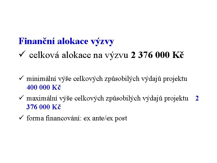 Finanční alokace výzvy ü celková alokace na výzvu 2 376 000 Kč ü minimální