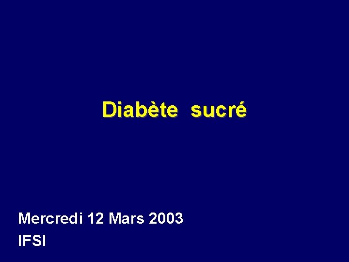 Diabète sucré Mercredi 12 Mars 2003 IFSI 