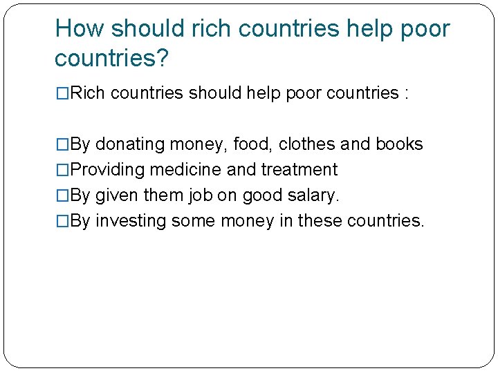 How should rich countries help poor countries? �Rich countries should help poor countries :