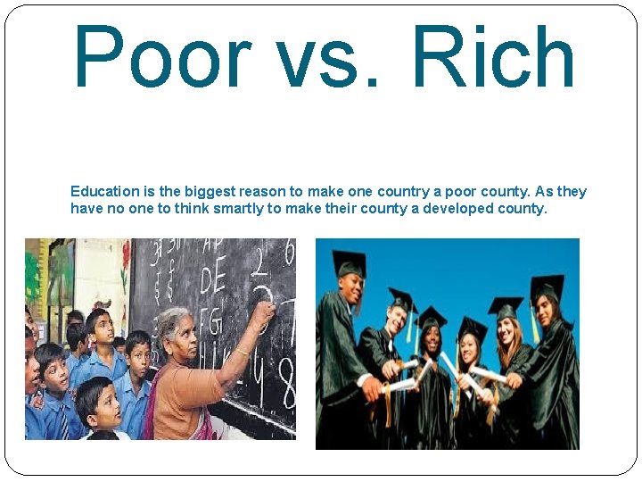 Poor vs. Rich Education is the biggest reason to make one country a poor