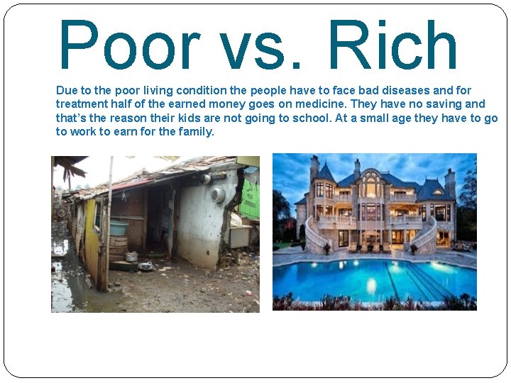 Poor vs. Rich Due to the poor living condition the people have to face
