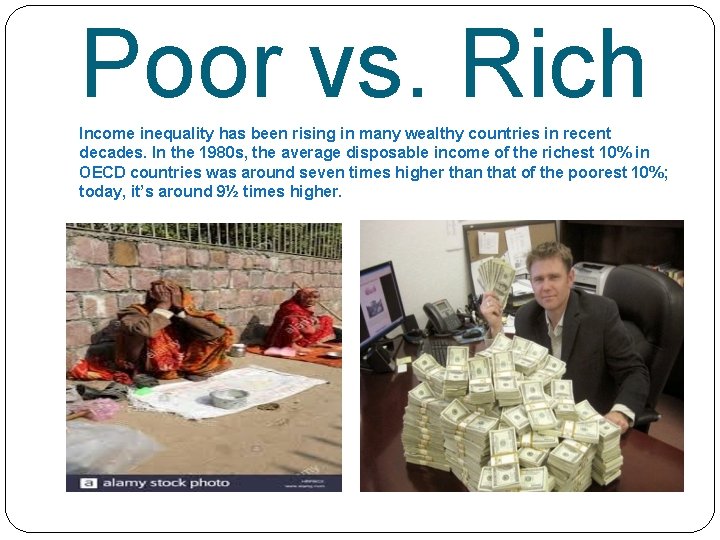 Poor vs. Rich Income inequality has been rising in many wealthy countries in recent