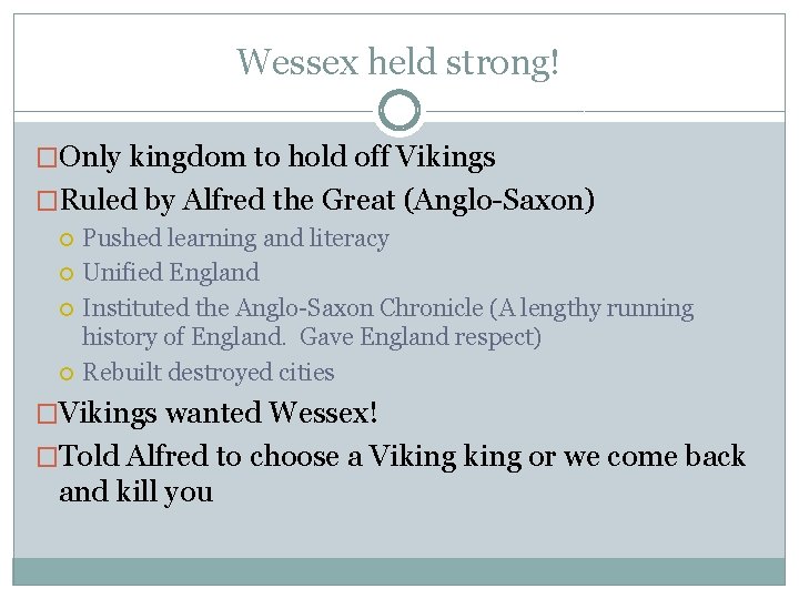 Wessex held strong! �Only kingdom to hold off Vikings �Ruled by Alfred the Great