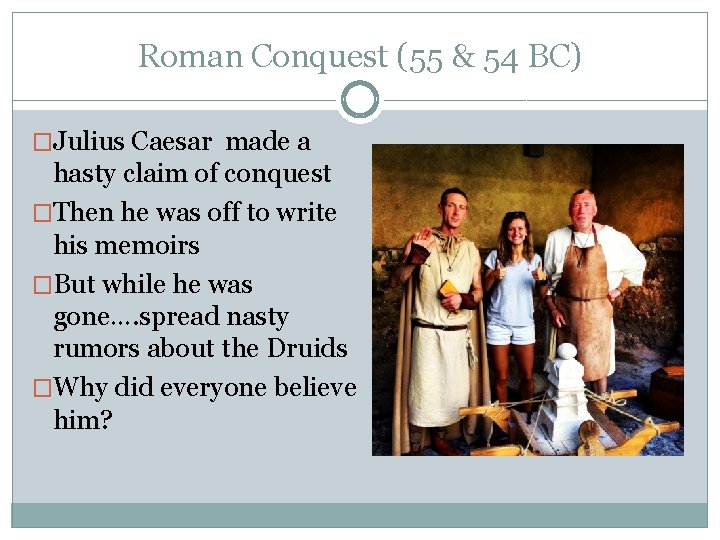 Roman Conquest (55 & 54 BC) �Julius Caesar made a hasty claim of conquest