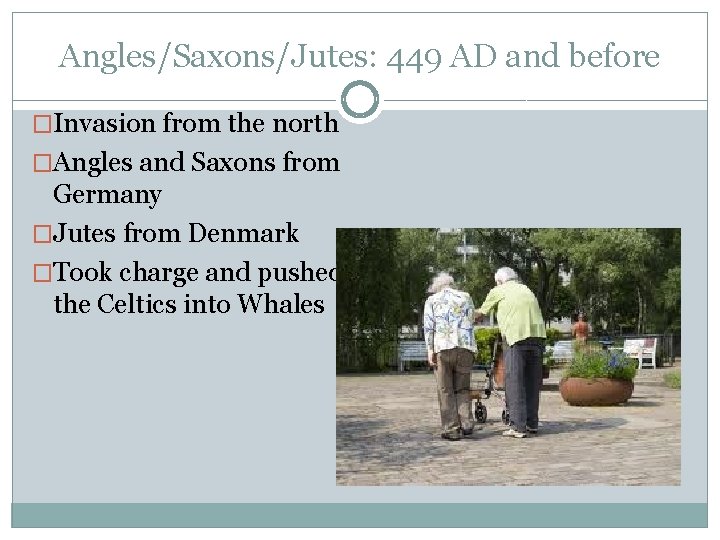 Angles/Saxons/Jutes: 449 AD and before �Invasion from the north �Angles and Saxons from Germany
