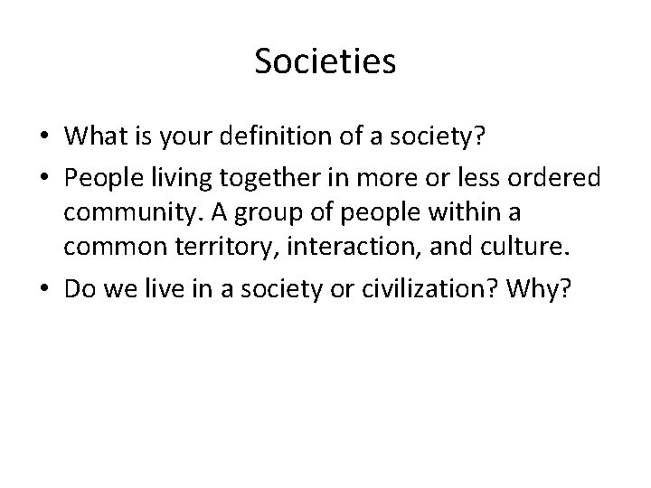 Societies • What is your definition of a society? • People living together in