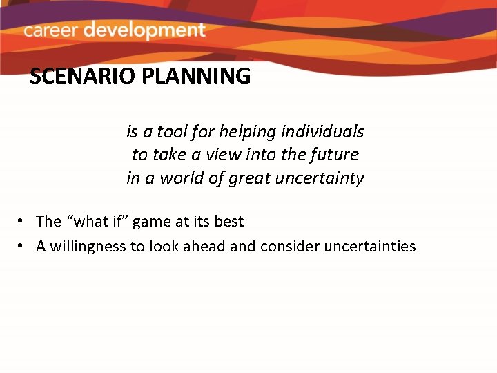 SCENARIO PLANNING is a tool for helping individuals to take a view into the