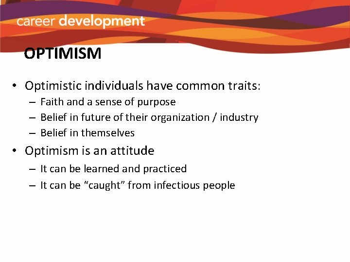 OPTIMISM • Optimistic individuals have common traits: – Faith and a sense of purpose