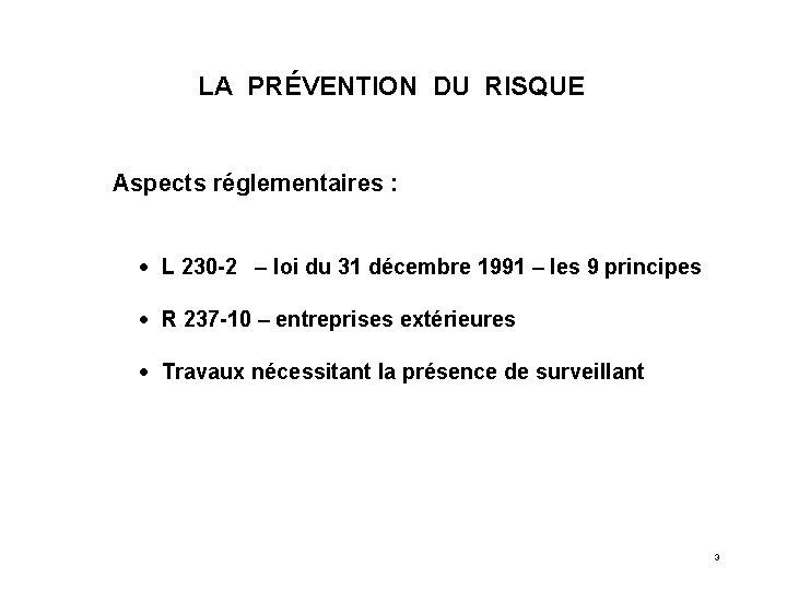 LA PRÉVENTION DU RISQUE Aspects réglementaires : · L 230 -2 – loi du